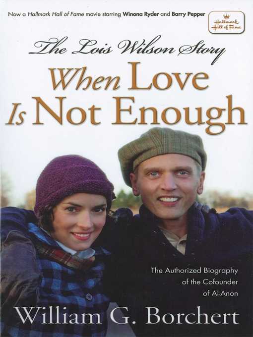 Title details for The Lois Wilson Story: When Love is not Enough, the Biography of the Cofounder of Al-Anon. by William G Borchert - Wait list
